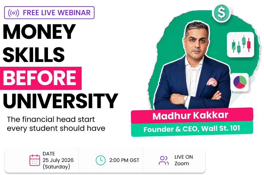 Free live webinar: Money Skills Before University — the financial head start every student should have. Madhur Kakkar, Founder of Wallst101. Sat 25 July 2026, 2:00 PM GST, live on Zoom.